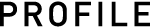 PROFILE